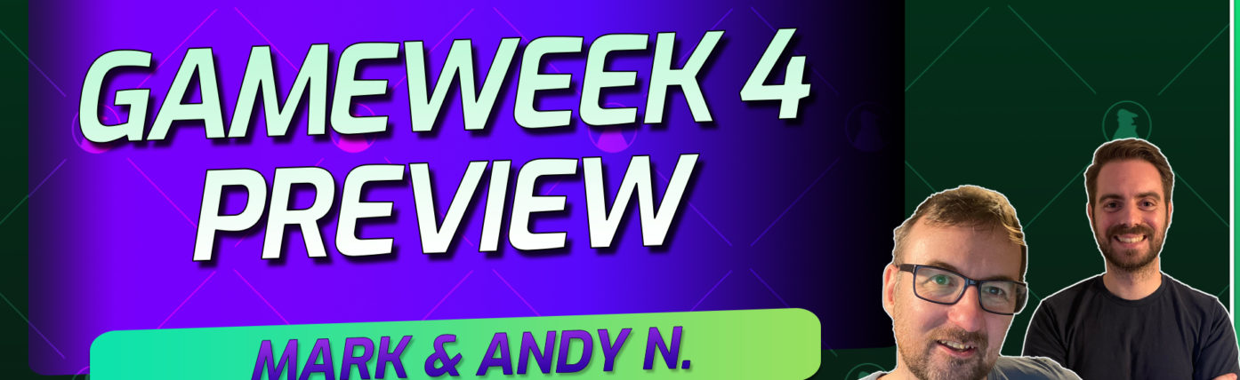 Mark and Andy return for a Gameweek 4 Preview