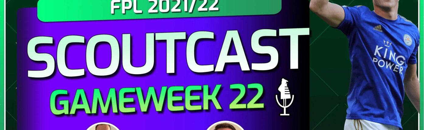 Scoutcast: FPL Double Gameweek 22 team-by-team analysis