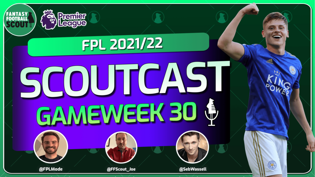 Scoutcast: FPL Blank Gameweek 30 preview and Double Gameweek reaction