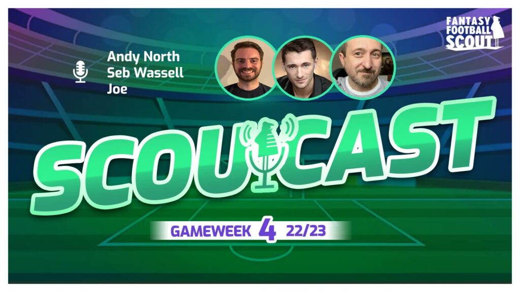 Scoutcast: The hot FPL topics heading into Gameweek 4