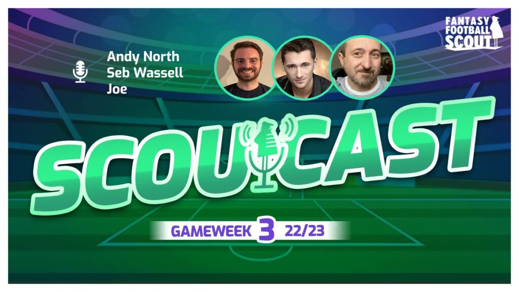 Scoutcast: The hot FPL topics heading into Gameweek 3