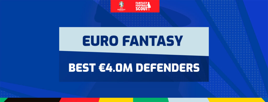Euro 2024 Fantasy: The best €4.0m defenders