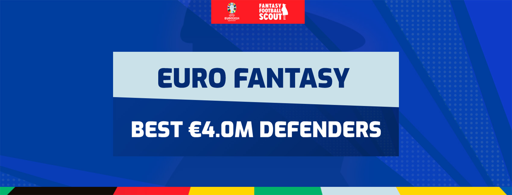 The best €4.0m defenders for your Euro 2024 Fantasy team