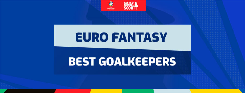 Euro 2024 Fantasy: The best goalkeepers