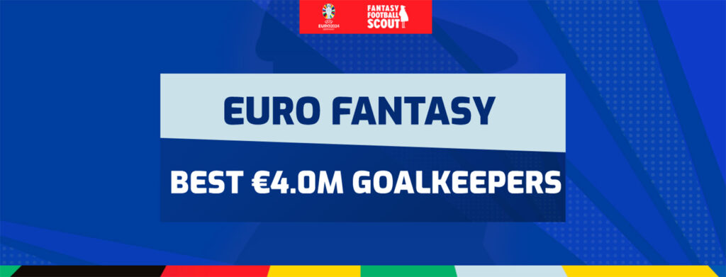 Who are the €4.0m starting goalkeepers in Euro 2024 Fantasy?