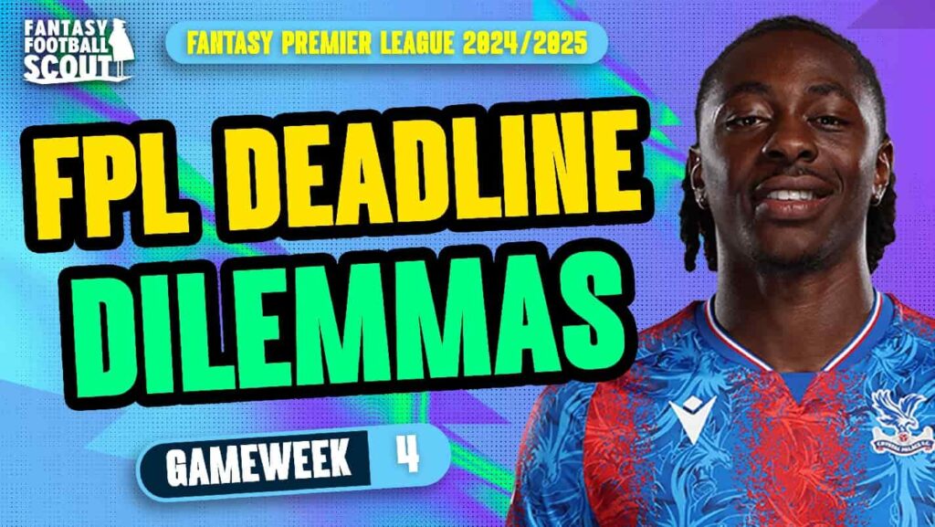 FPL video latest: Deadline Dilemmas of Gameweek 4