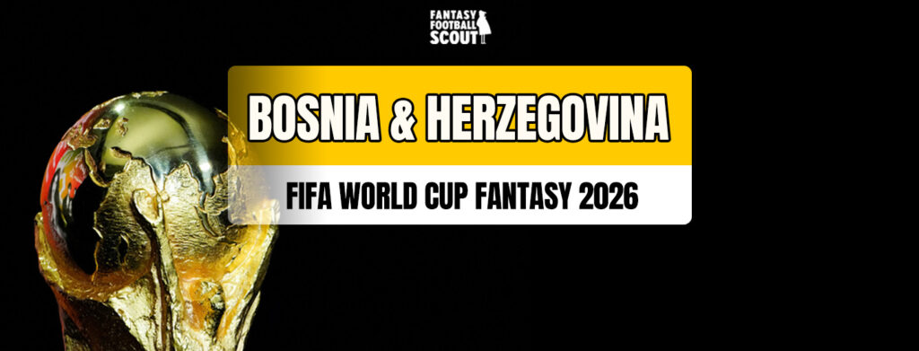 Fantasy FIFA World Cup 2026 team previews: Bosnia & Herzegovina