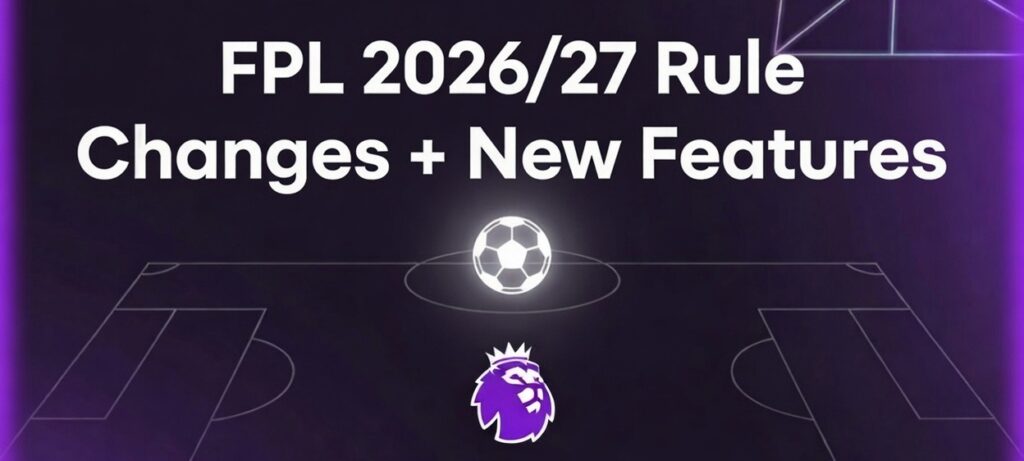 FPL 2026/27: 5 rule changes + new features announced